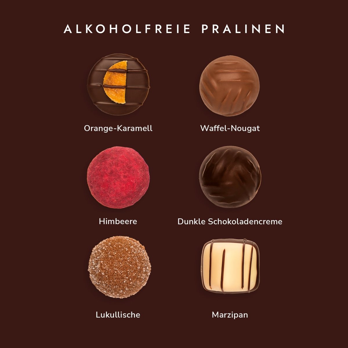 Sechs alkoholfreie Pralinen: Orange-Karamell, Waffel-Nougat, Himbeere, Dunkle Schokoladencreme, Lukullische, Marzipan.