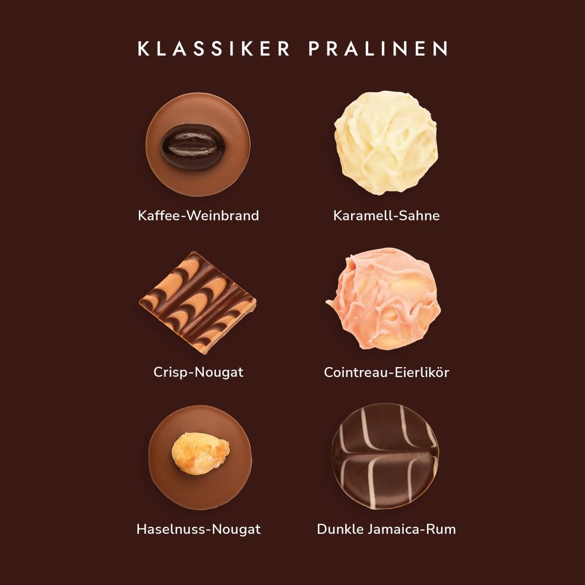 Sechs edle Pralinen: Kaffee-Weinbrand, Karamell-Sahne, Crisp-Nougat, Cointreau-Eierlikör, Haselnuss-Nougat, Dunkle Rum.
