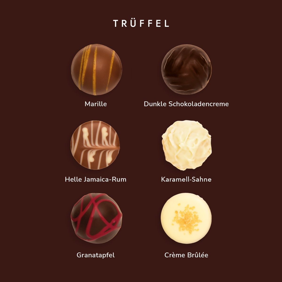Sechs Trüffel, Geschmacksrichtungen: Marille, Dunkle Schokoladencreme, Helle Jamaica-Rum, Karamell-Sahne, Granatapfel, Crème Brûlée.
